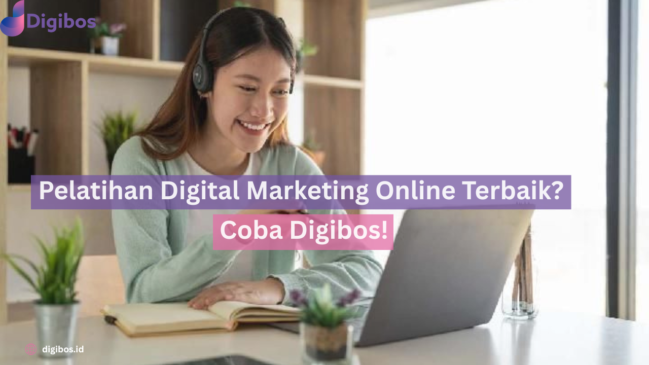 Pelatihan Digital Marketing Online Terbaik? Coba Digibos!