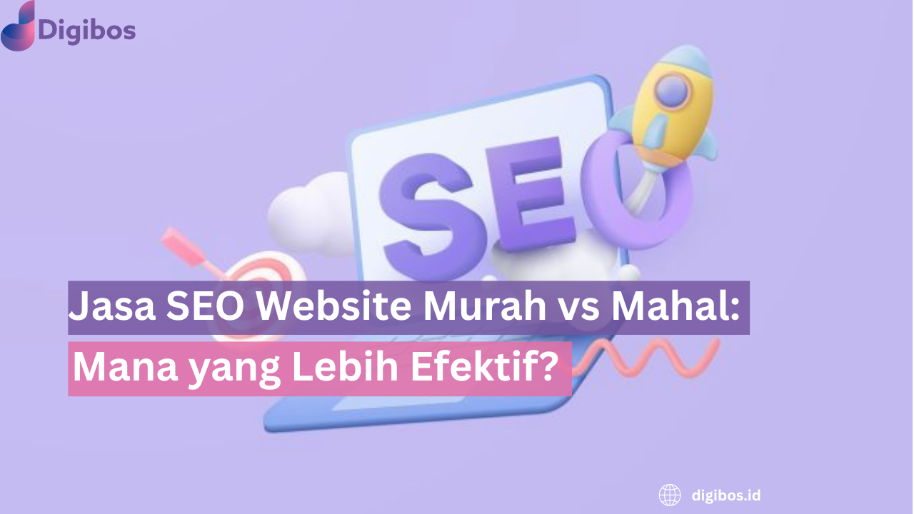 Jasa SEO Murah vs Mahal - Mana yang Lebih Efektif?
