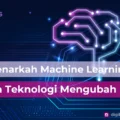 Benarkah Machine Learning Adalah Teknologi Mengubah Dunia?