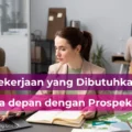 5 Pekerjaan yang Dibutuhkan Di masa depan dan Prospek Cerah!